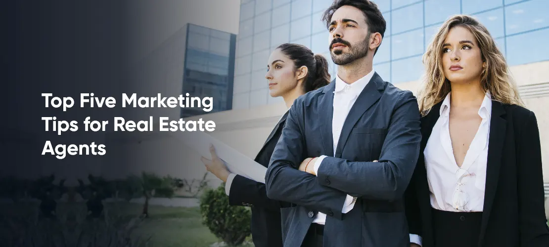 Top Five Marketing Tips for Real Estate Agents