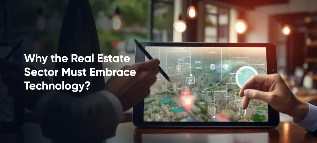 Why the Real Estate Sector Must Embrace Technology?